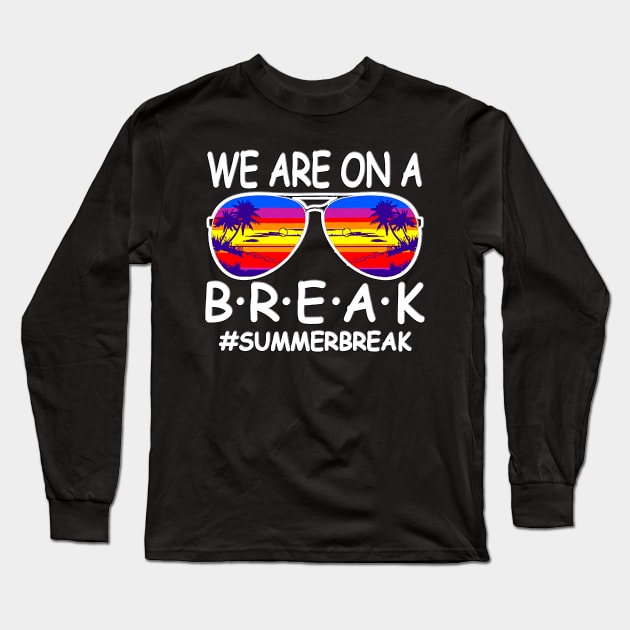 funny We Are On A Break Teacher Glasses Summer Break Hello Summer Long Sleeve T-Shirt by masterpiecesai